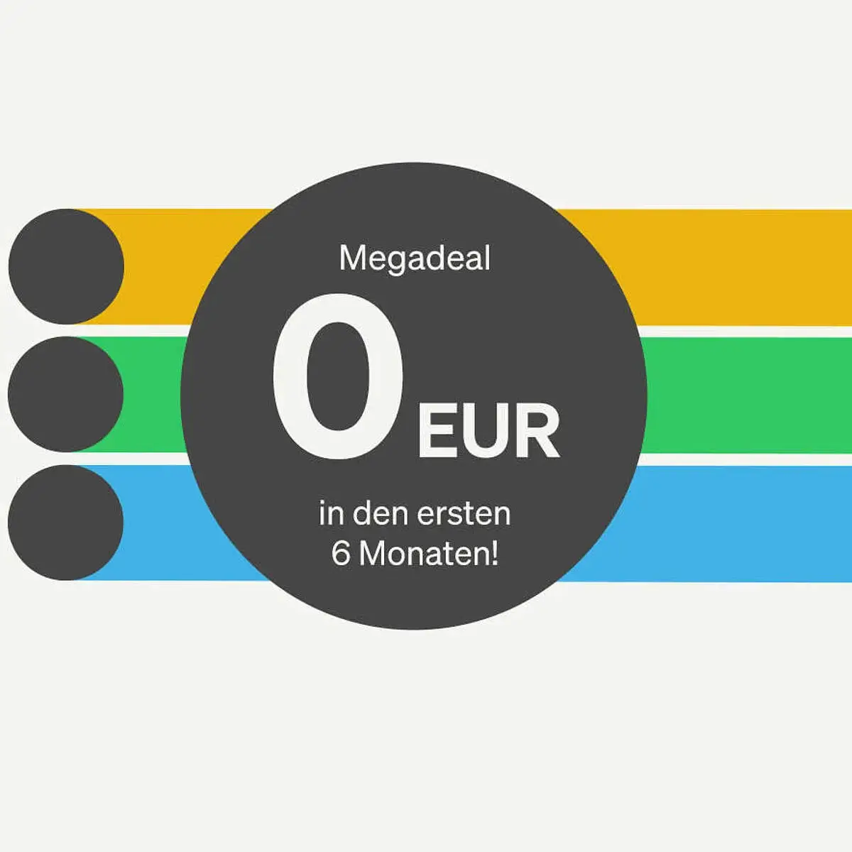 weißer Hintergrund, mittig 3 Steifen in orange, grün, blau, mit duklem Pnkt links, darüber dunkler Kreis mit Schrift: Megadeal 0 Eur in den ersten 6 Monaten