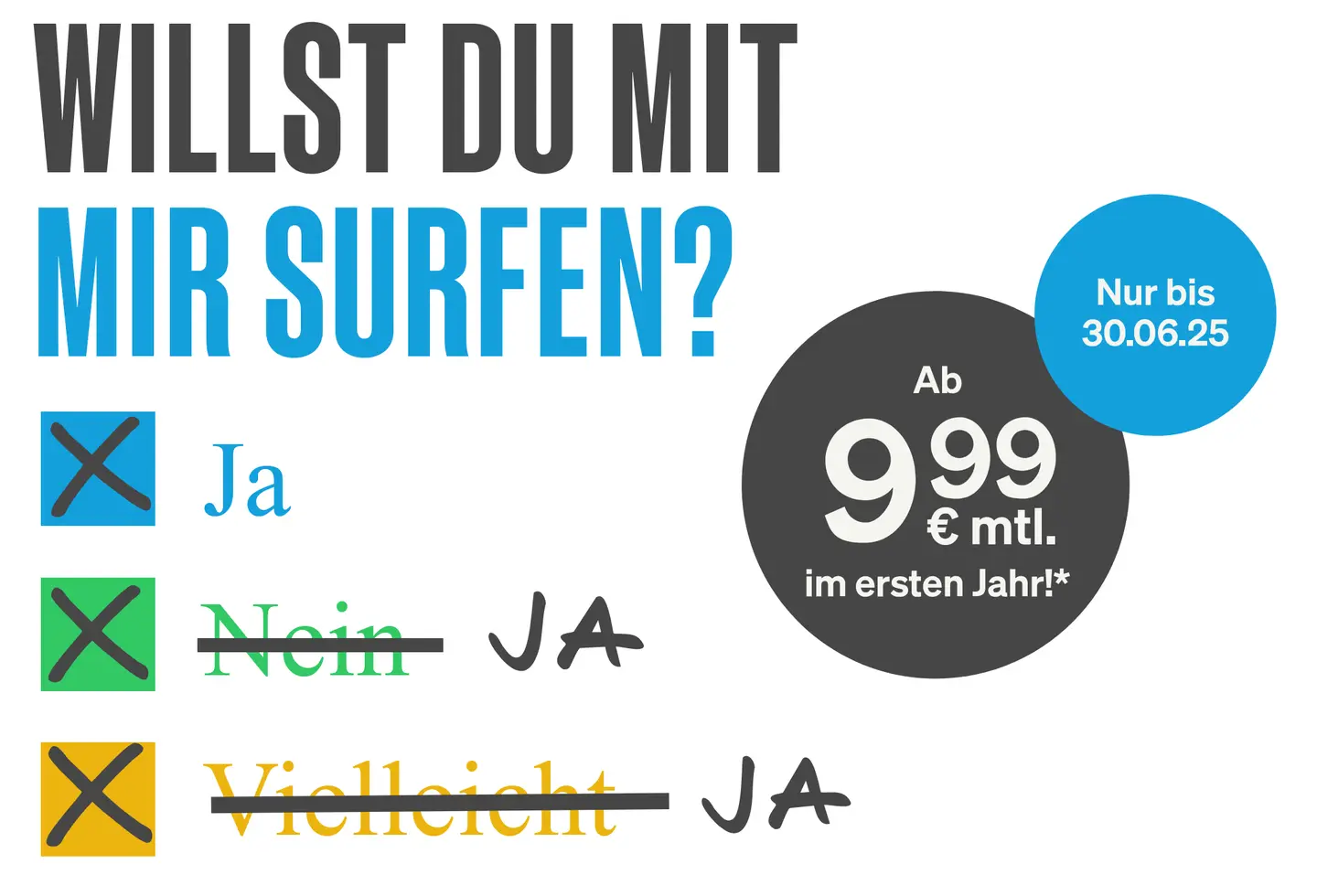 weißer Hintergrund, Text -Willst Du mit mir surfen?- Ja, Ja, Ja, rechts grau-blau Preis im ersten Jahr und der Hinweis auf das Ende der Rabattaktion