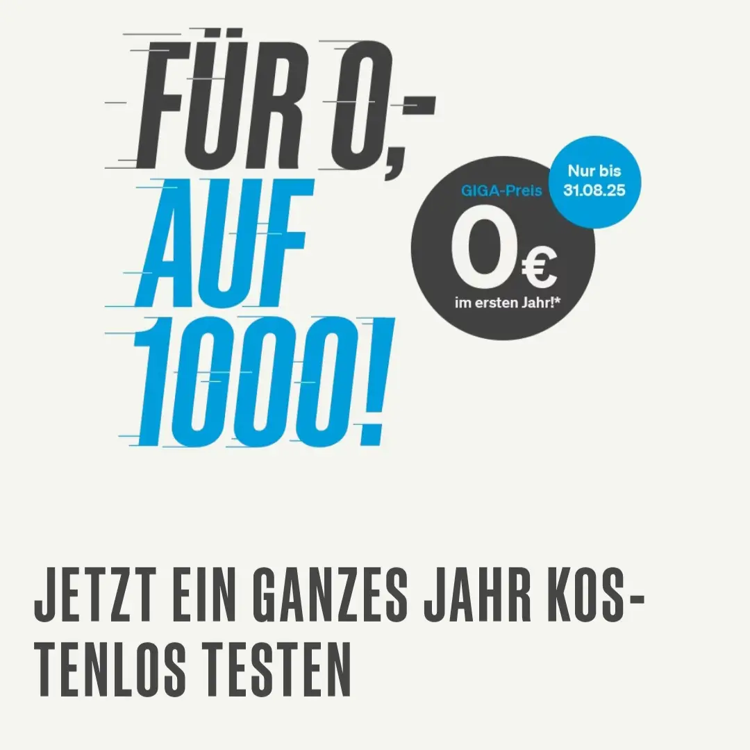 weißer Hintergrund, Text: Für 0,- Auf 1000! im grauen Kreis: Giga-Preis 0€ im ersten Jahr*, nur bis 31.08.2025Jetzt ein ganzes Jahr kostenlos testen